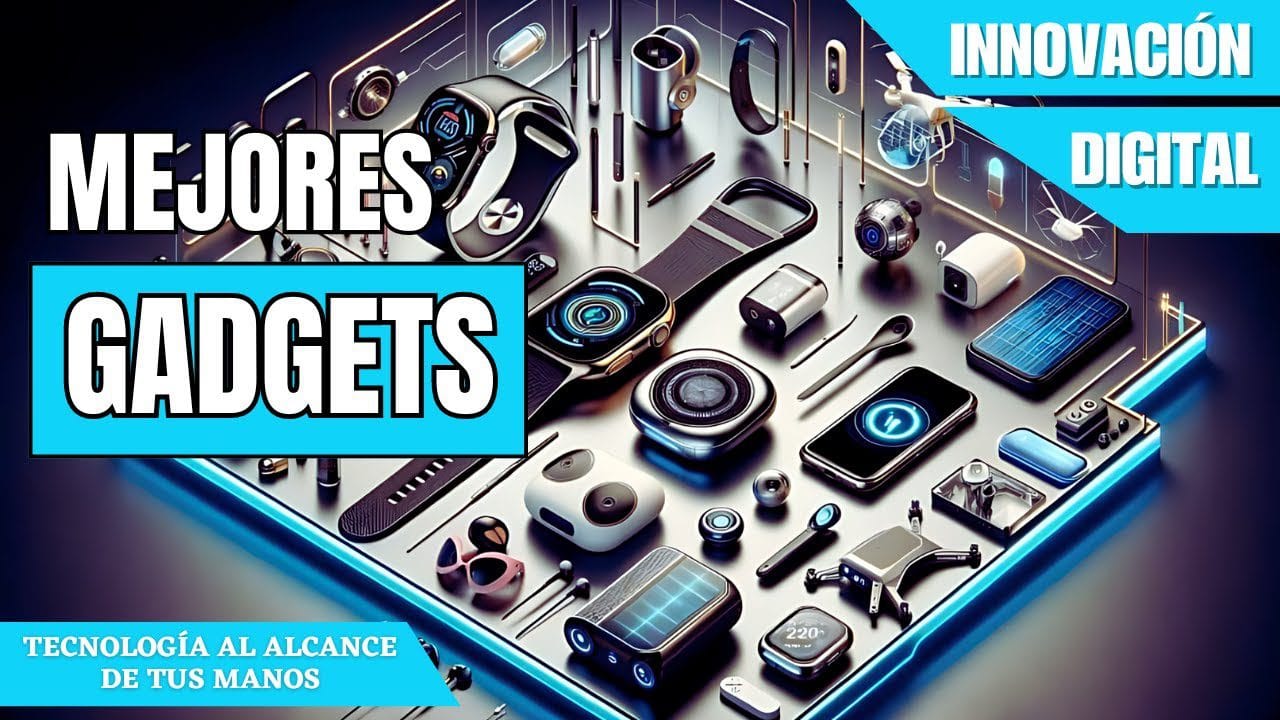 guía completa de Los mejores gadgets tecnológicos del año
