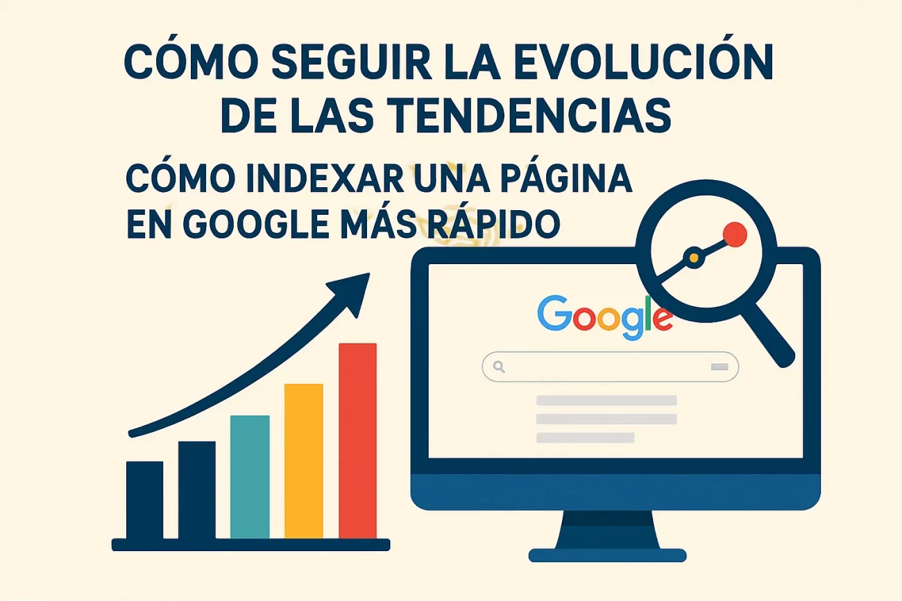 cómo seguir la evolución de las tendencias en Cómo indexar una página en Google más rápido