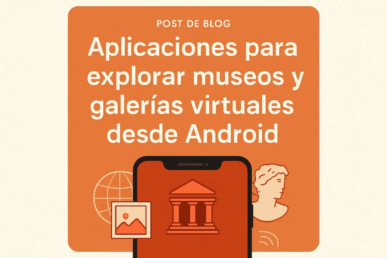 Aplicaciones para explorar museos y galerías virtuales desde Android