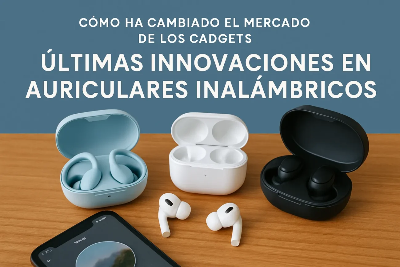 como-ha-cambiado-el-mercado-de-los-gadgets-en-Ultimas-innovaciones-en-auriculares-inalambricos - MT News cómo ha cambiado el mercado de los gadgets en Últimas innovaciones en auriculares inalámbricos