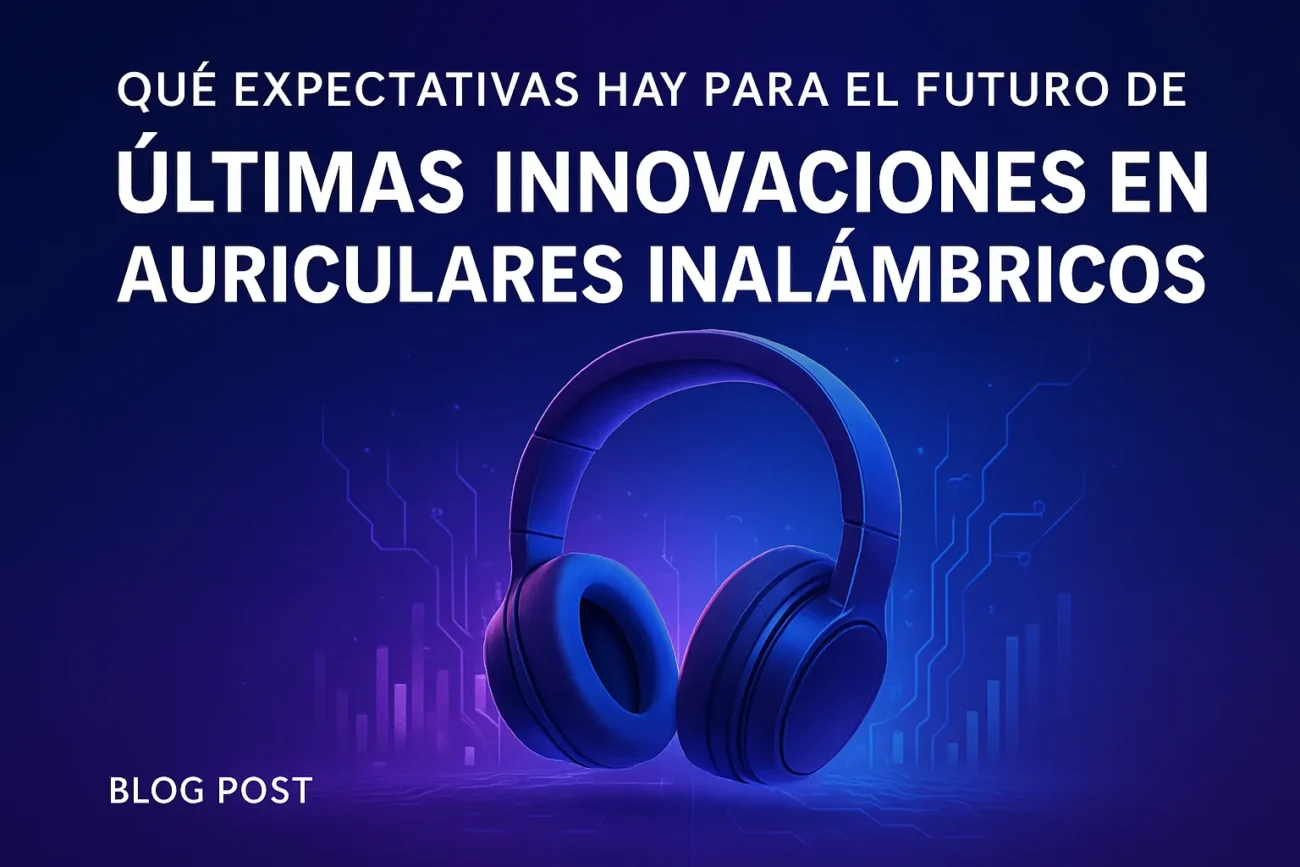 que-expectativas-hay-para-el-futuro-de-Ultimas-innovaciones-en-auriculares-inalambricos - MT News qué expectativas hay para el futuro de Últimas innovaciones en auriculares inalámbricos