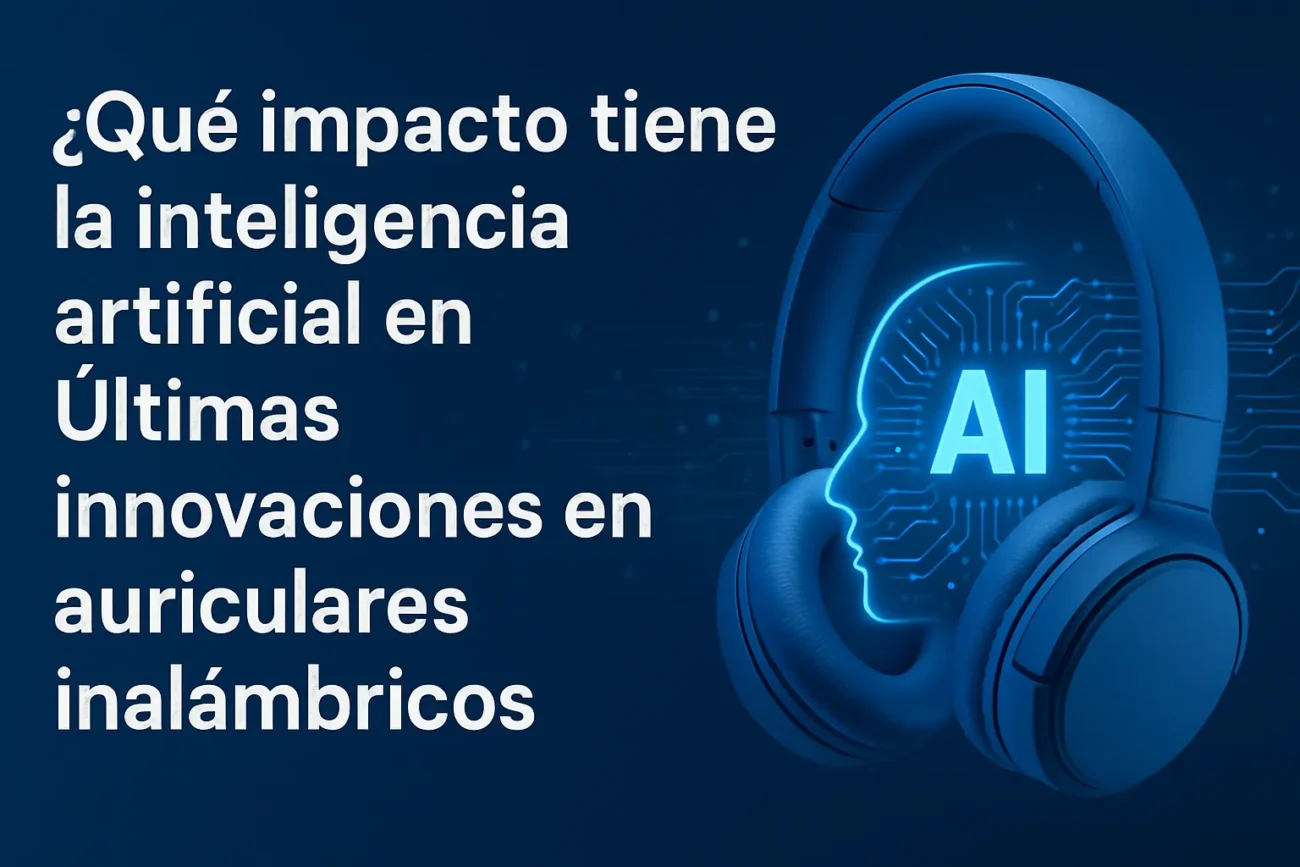 que-impacto-tiene-la-inteligencia-artificial-en-Ultimas-innovaciones-en-auriculares-inalambricos - MT News qué impacto tiene la inteligencia artificial en Últimas innovaciones en auriculares inalámbricos