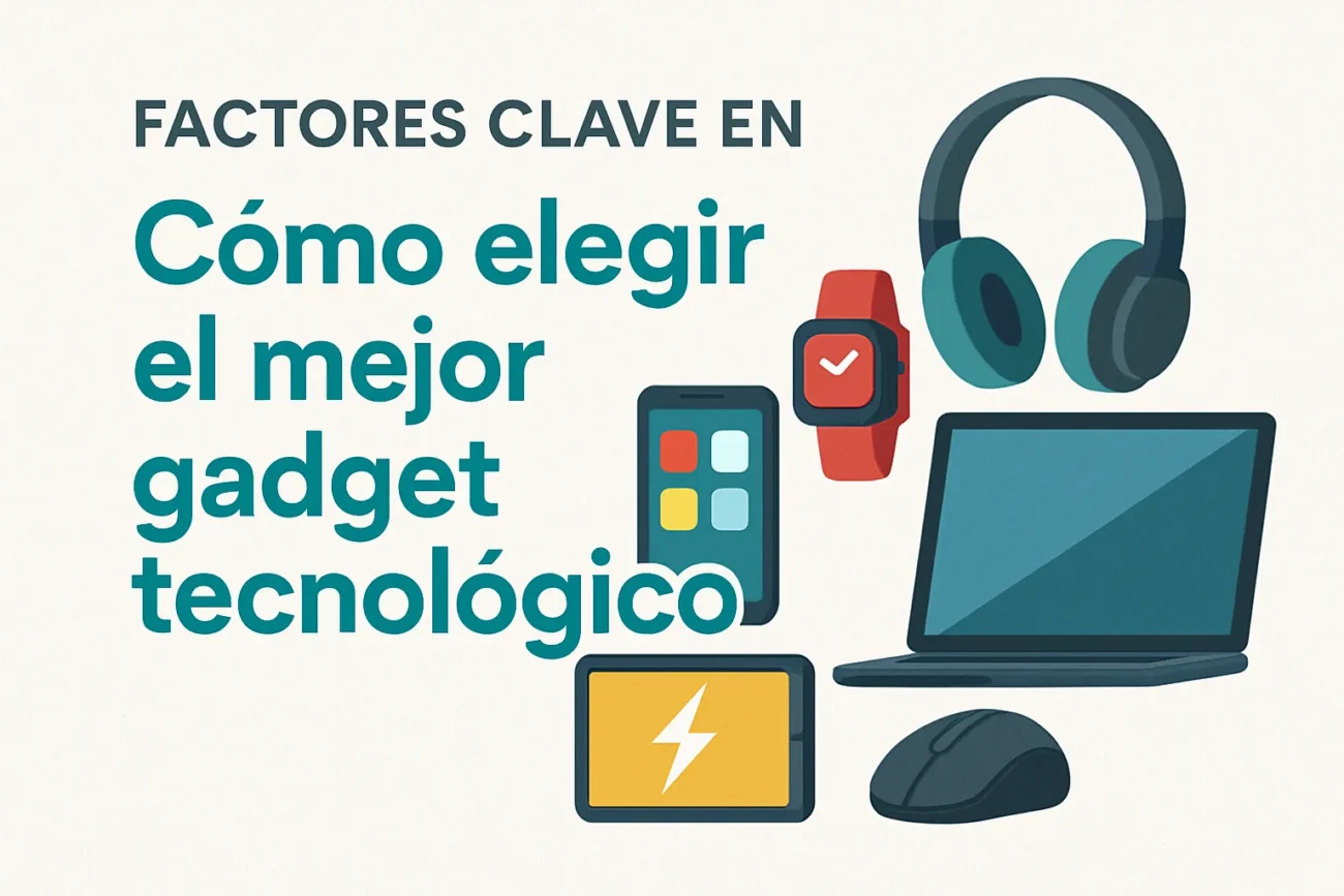 factores clave en Cómo elegir el mejor gadget tecnológico