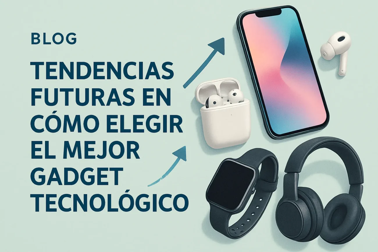 tendencias futuras en Cómo elegir el mejor gadget tecnológico