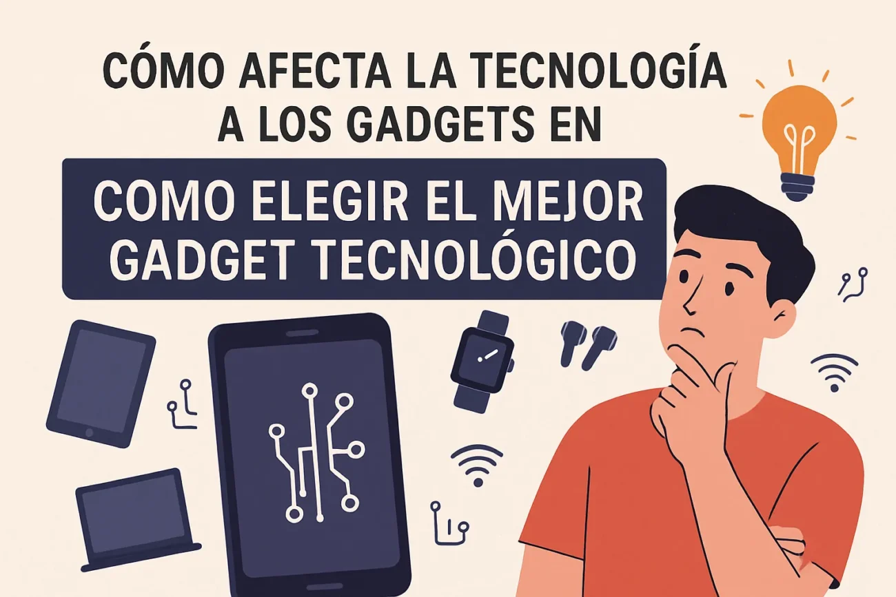 como-afecta-la-tecnologia-a-los-gadgets-en-Como-elegir-el-mejor-gadget-tecnologico - MT News cómo afecta la tecnología a los gadgets en Cómo elegir el mejor gadget tecnológico