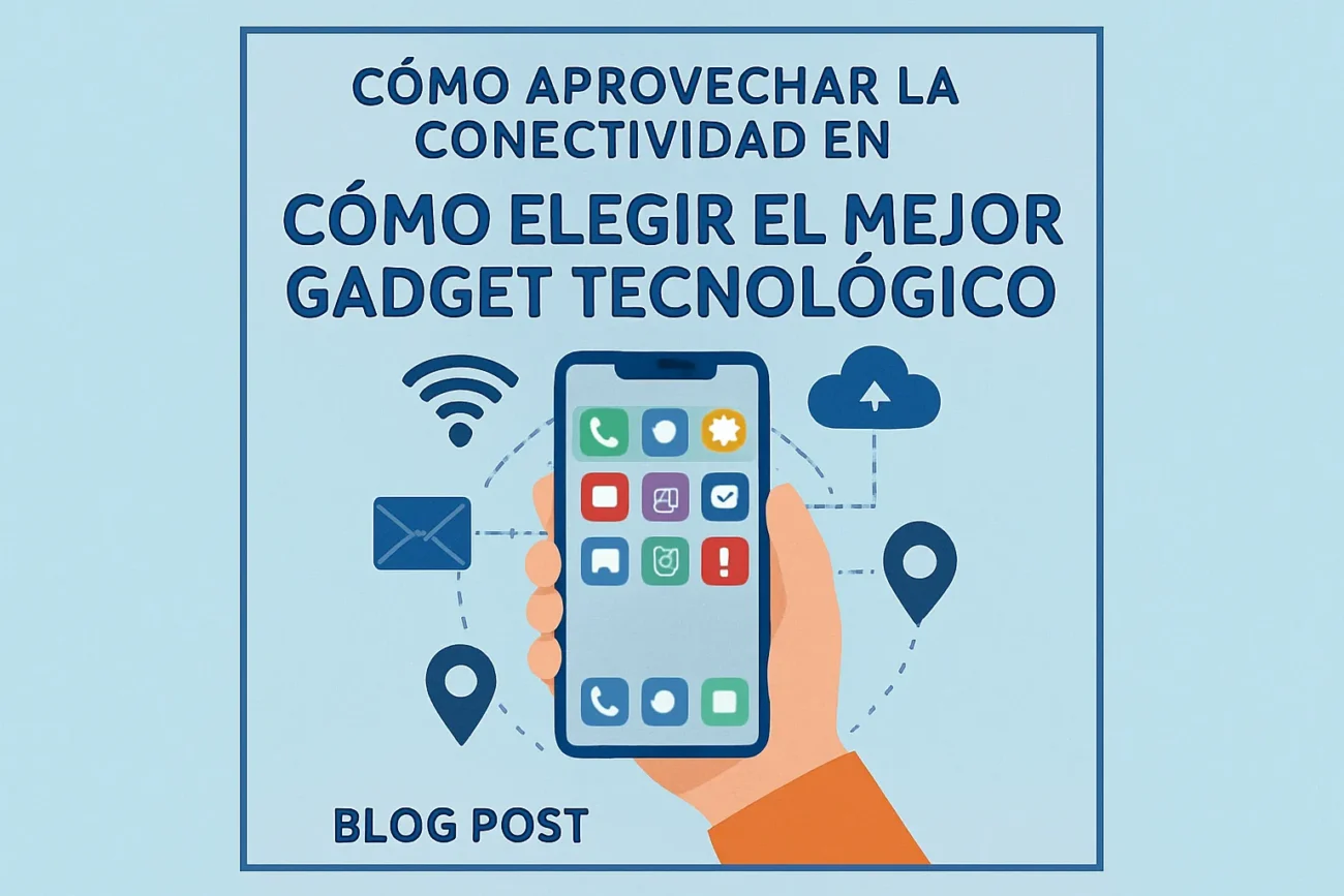 como-aprovechar-la-conectividad-en-Como-elegir-el-mejor-gadget-tecnologico - MT News cómo aprovechar la conectividad en Cómo elegir el mejor gadget tecnológico