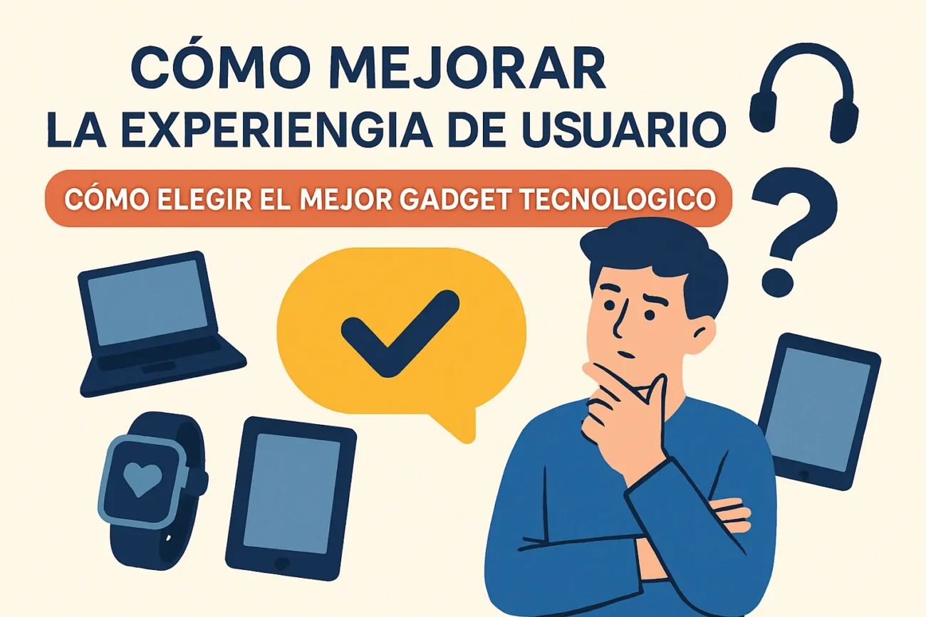 cómo mejorar la experiencia de usuario con Cómo elegir el mejor gadget tecnológico