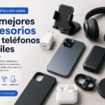 Análisis detallado sobre los mejores accesorios para teléfonos móviles: guía y comparativa