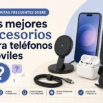 Preguntas frecuentes sobre los mejores accesorios para teléfonos móviles: respuestas y consejos prácticos