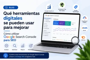 qué herramientas digitales se pueden usar para mejorar Cómo utilizar Google Search Console para SEO