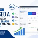 Cómo afecta el SEO a tu web y cómo utilizar Google Search Console para SEO