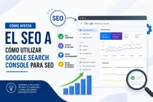 cómo afecta el SEO a Cómo utilizar Google Search Console para SEO