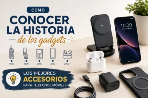 cómo conocer la historia de los gadgets Los mejores accesorios para teléfonos móviles