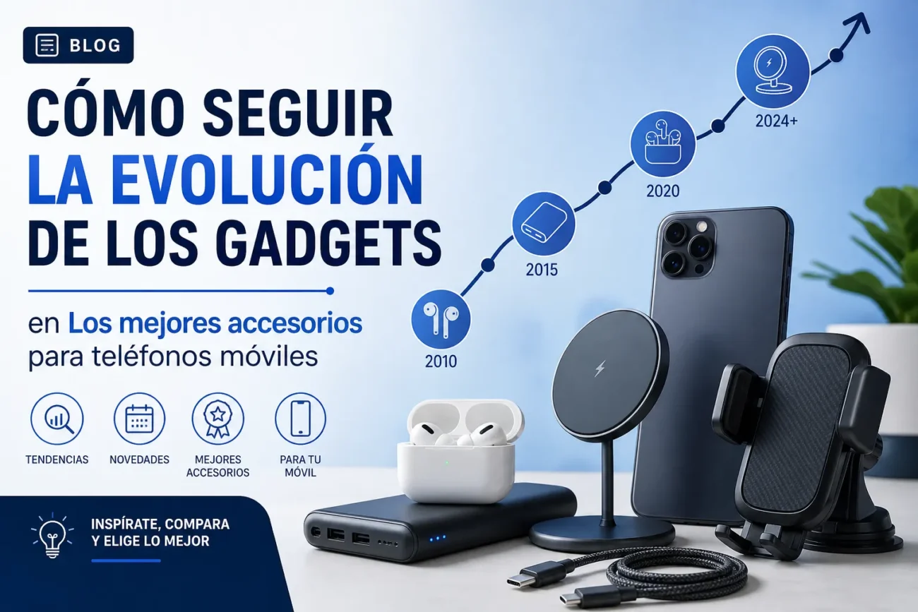 cómo seguir la evolución de los gadgets en Los mejores accesorios para teléfonos móviles