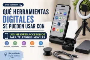 qué herramientas digitales se pueden usar con Los mejores accesorios para teléfonos móviles