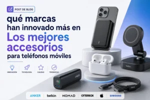 qué marcas han innovado más en Los mejores accesorios para teléfonos móviles